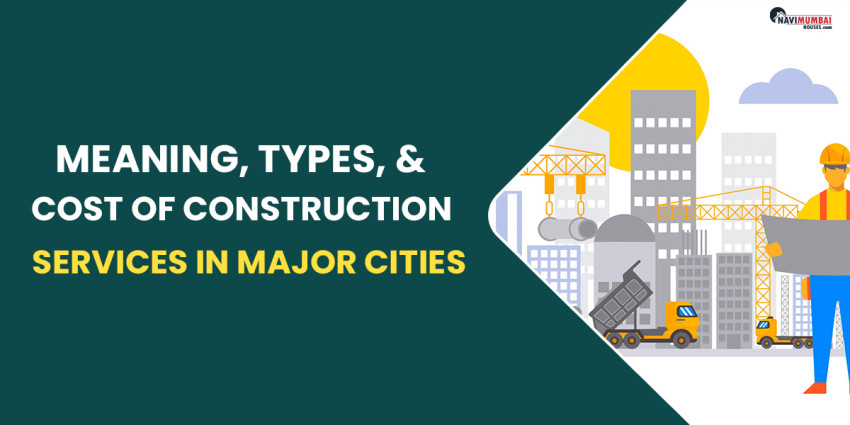 Meaning, Types, & Cost of Construction Services in Major Cities