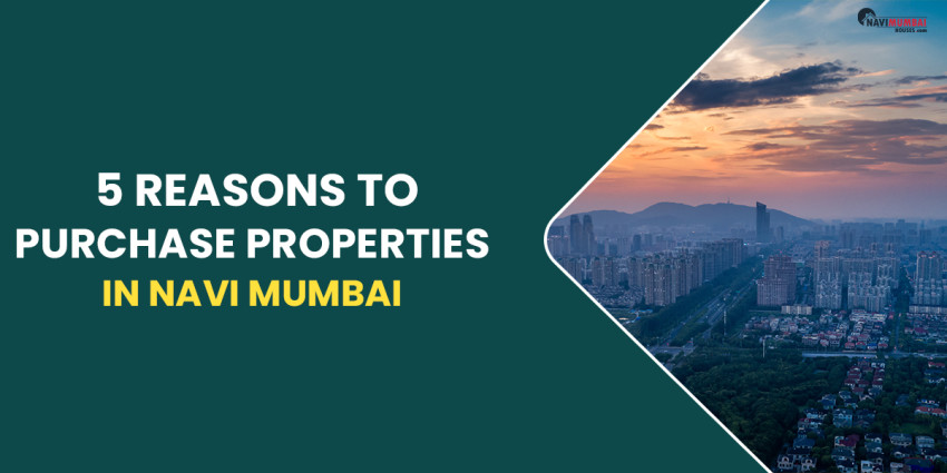 5 Reasons To Purchase Properties In Navi Mumbai