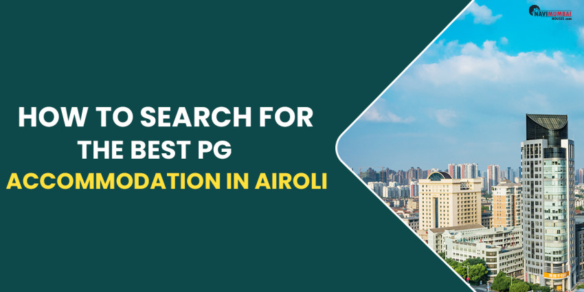 How To Search For The Best PG Accommodation In Airoli
