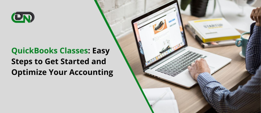 QuickBooks Classes: Easy Steps to Get Started and Optimize Your Accounting