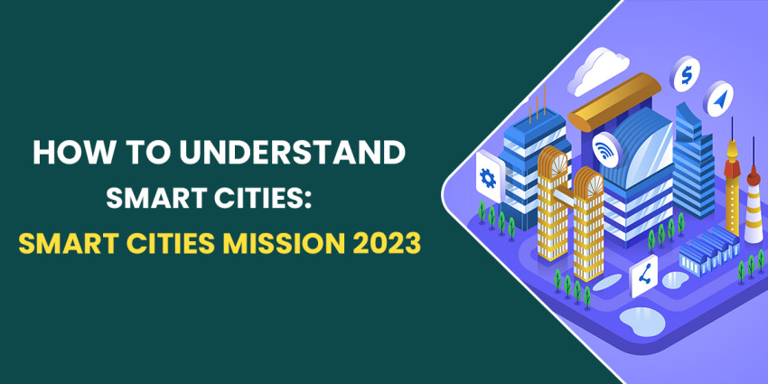How to Understand Smart Cities: Smart Cities Mission 2023