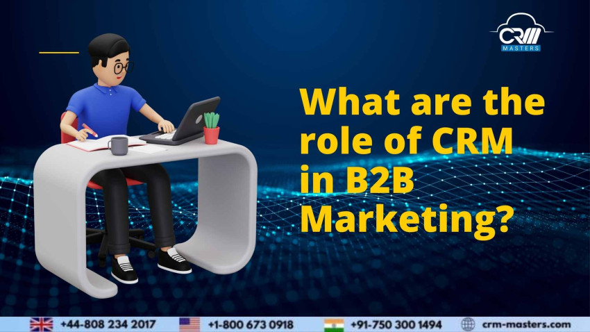 What are the role of CRM in B2B Marketing?