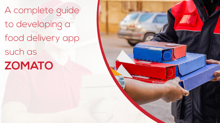 A complete guide to developing a food delivery app such as Zomato