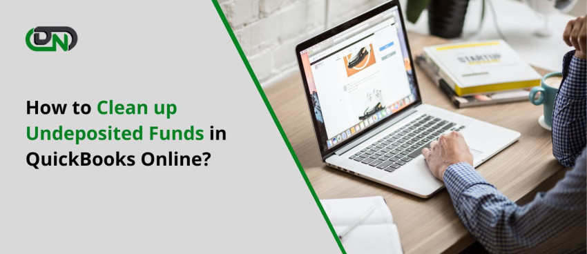 How to Clean up Undeposited Funds in QuickBooks Online?