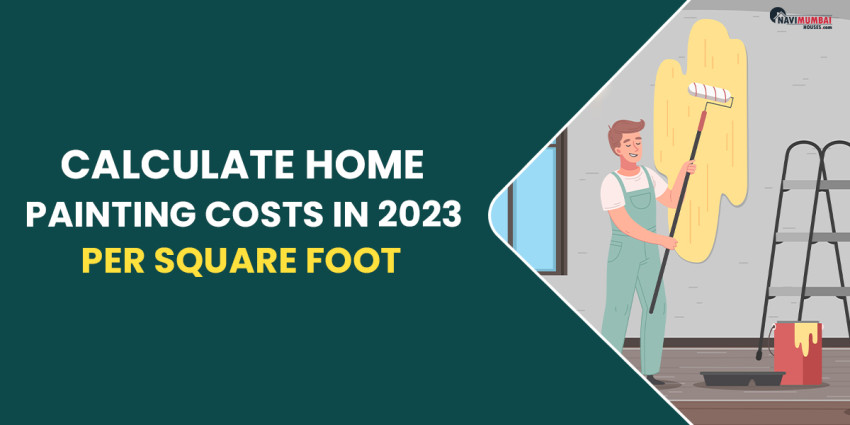 Calculate Home Painting Costs In 2023, Per Square Foot
