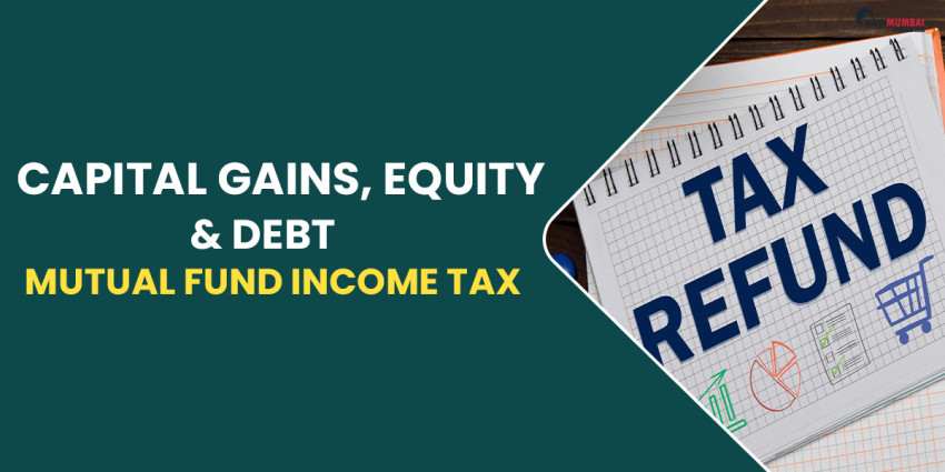 Mutual Fund Income Tax: Capital Gains, Equity, & Debt