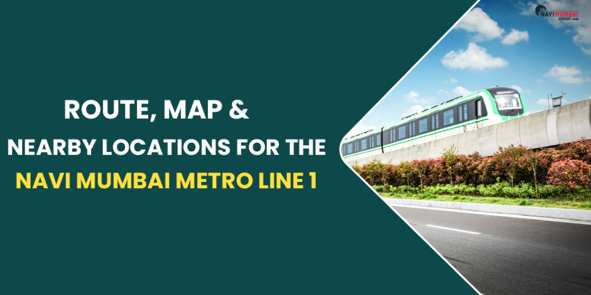 Route, Map & Nearby Locations For The Navi Mumbai Metro Line 1