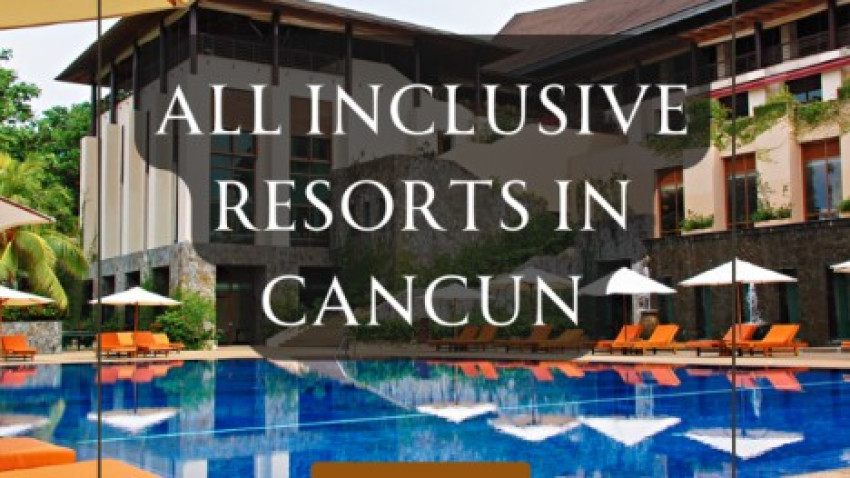 BEST ALL INCLUSIVE RESORTS IN CANCUN