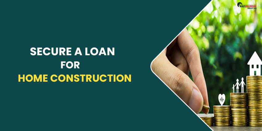 How To Secure A Loan For Home Construction?