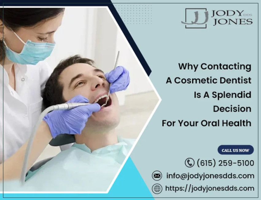 Why Contacting A Cosmetic Dentist Is A Splendid Decision For Your Oral Health?