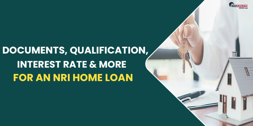 Documents, Qualification, Interest Rate & More for an NRI Home Loan