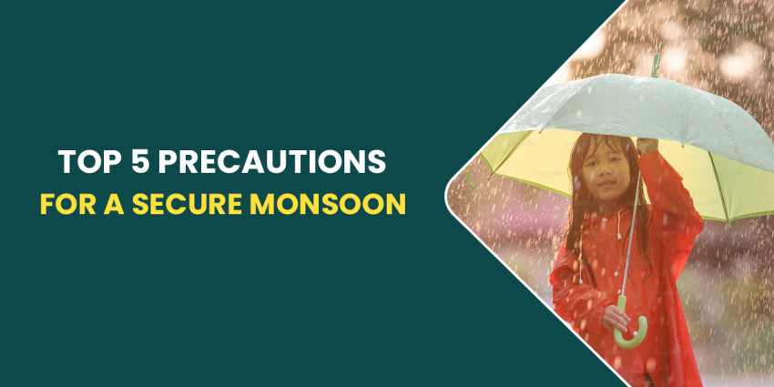 Top 5 Precautions For A Secure Monsoon