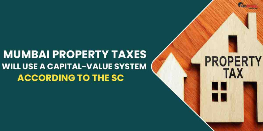 Mumbai Property Taxes Will Use A Capital-Value System, According To The SC