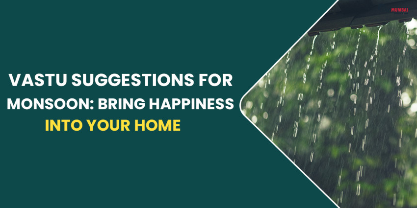10 Vastu Suggestions For Monsoon: Bring Happiness Into Your Home