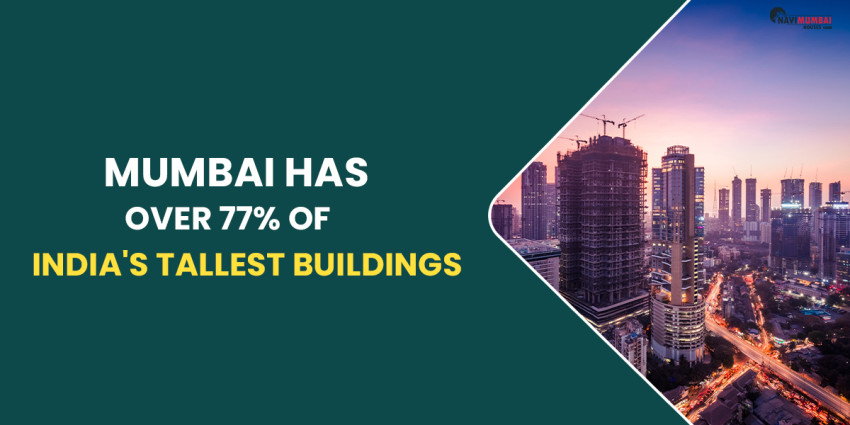 Mumbai Has Over 77% Of India’s Tallest Buildings