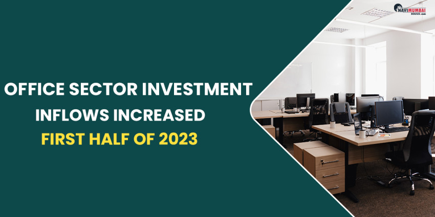 Office Sector Investment Inflows Increased By $2.7 Billion In The First Half Of 2023: Report