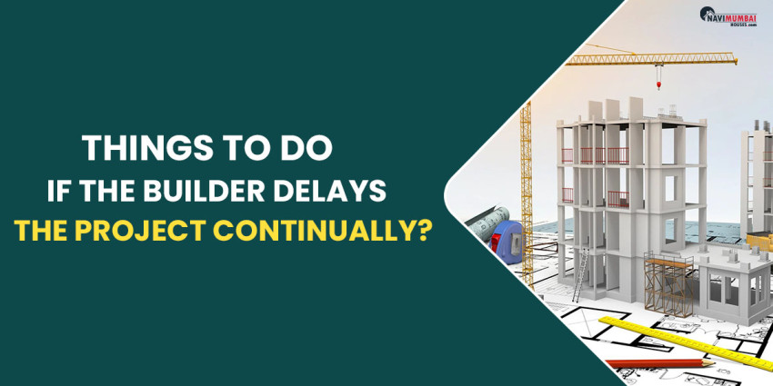 What You Can Do If The Builder Delays The Project Continually?
