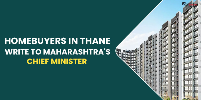 Homebuyers In Thane Write To Maharashtra’s Chief Minister Over The Delayed Possession Of Their Homes