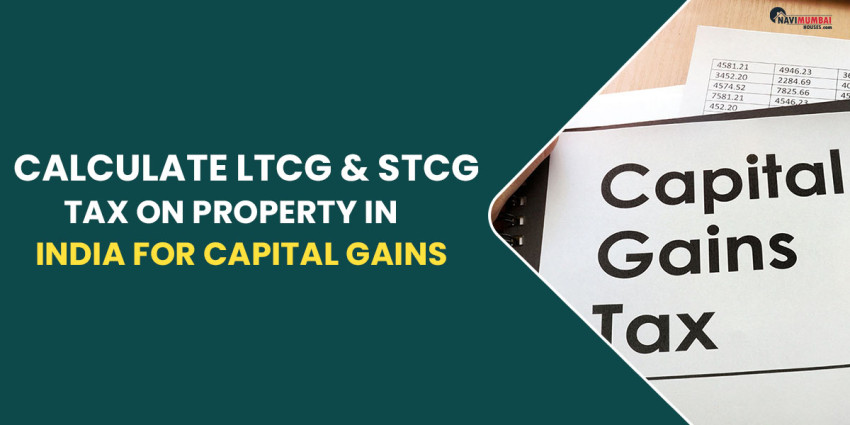 Calculate LTCG & STCG Tax On Property In India For Capital Gains