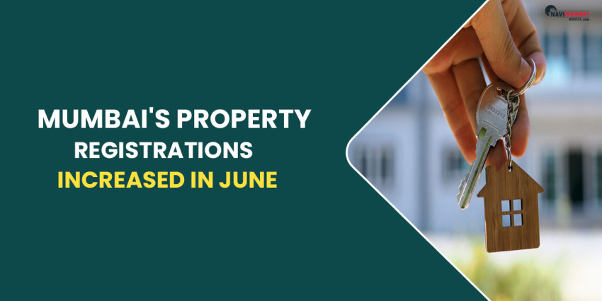 Mumbai’s Property Registrations Increased In June As Homebuyer Confidence Increased
