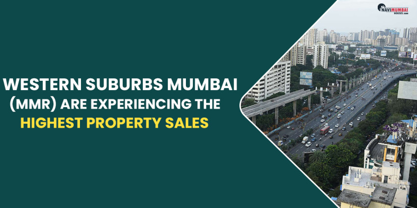 Why Western Suburbs Of Mumbai (MMR) Are Experiencing The Highest Property Sales