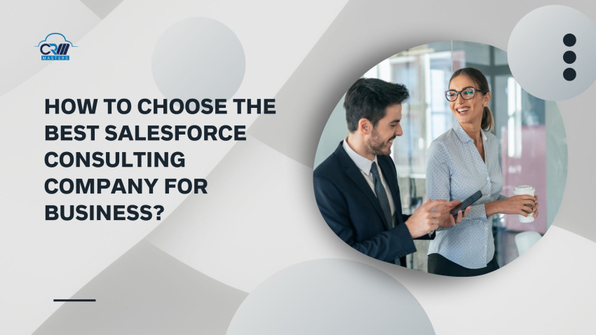 How to choose the best Salesforce  consulting company for Business?