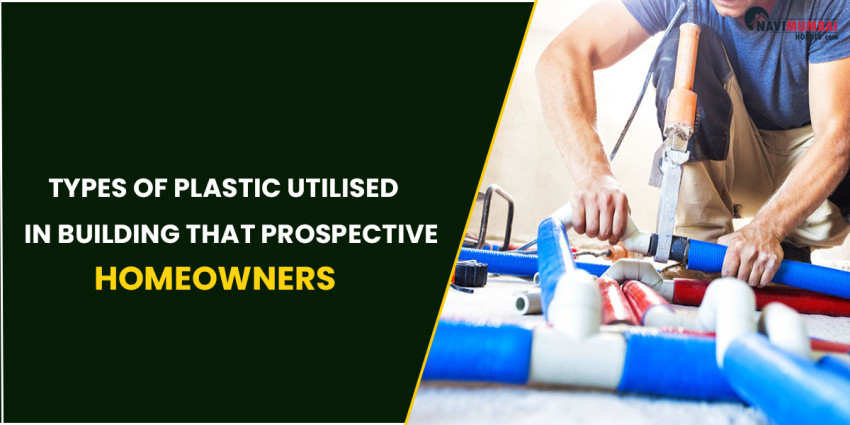 Types Of Plastic Utilised In Building That Prospective Homeowners Have To Be Aware