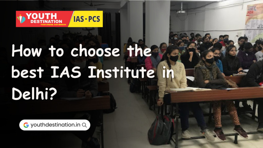 How to choose the best IAS Institute in Delhi?