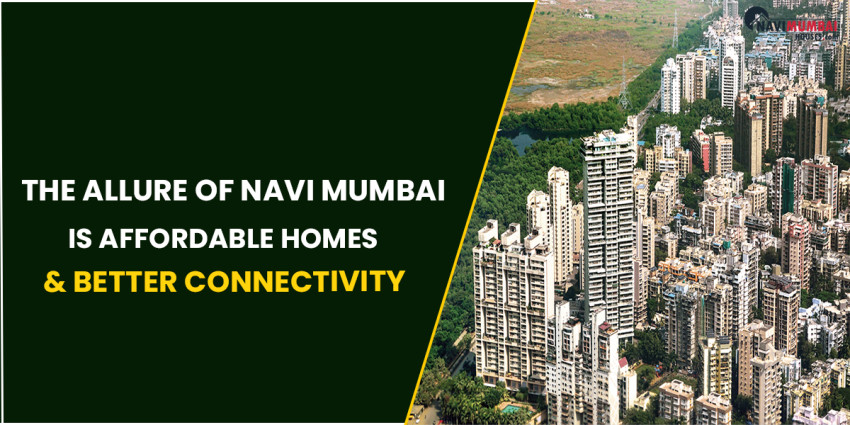 The Allure Of Navi Mumbai Is Affordable Homes & Better Connectivity