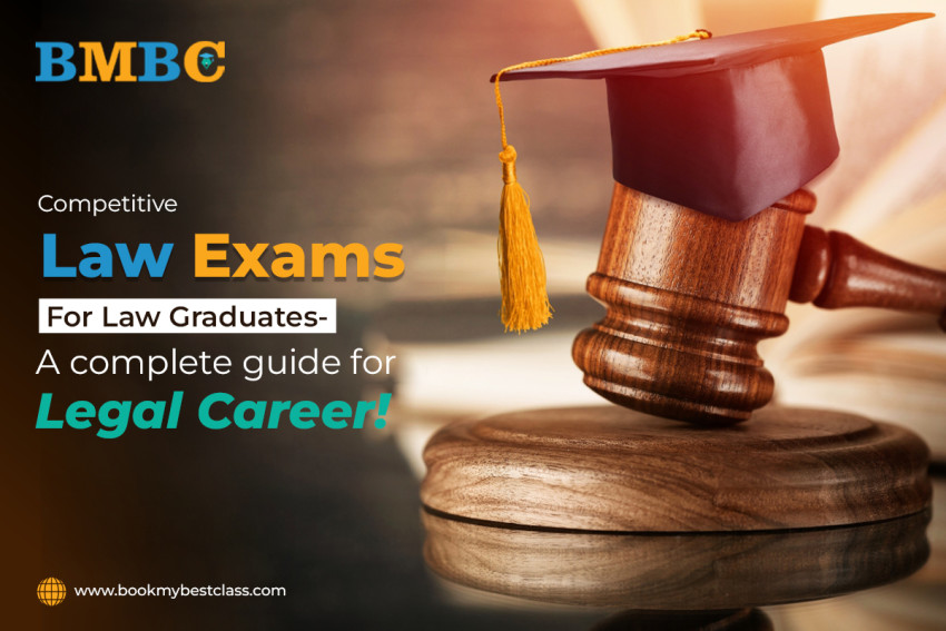 Competitive Law Exams For Law Graduates- A complete guide for Legal Career!