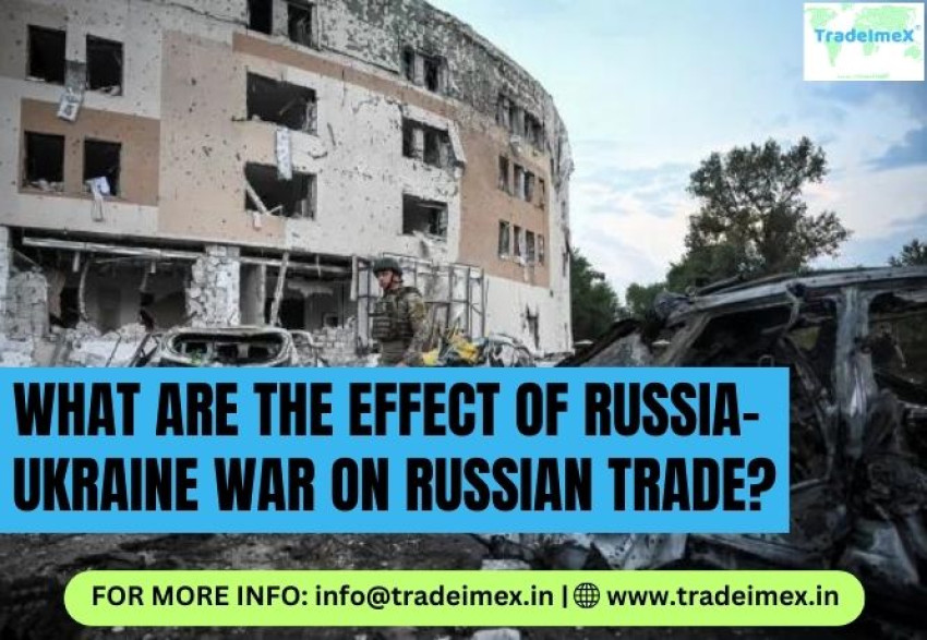 WHAT ARE THE EFFECT OF RUSSIA-UKRAINE WAR ON RUSSIAN TRADE?