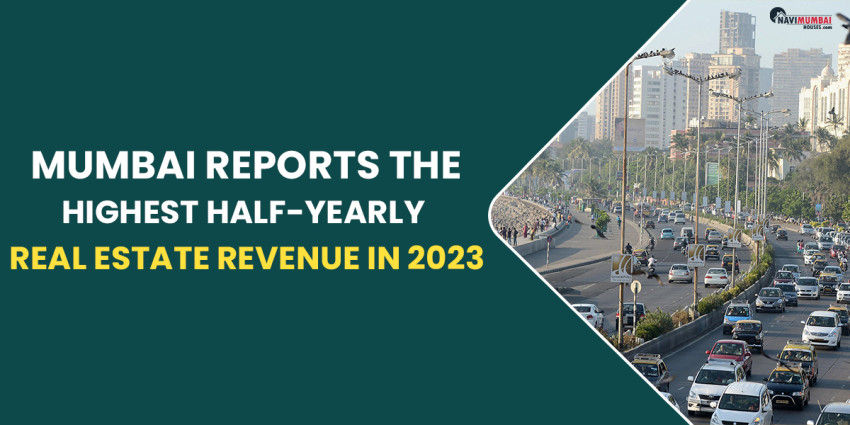 Mumbai Reports The Highest Half-Yearly Real Estate Revenue In 2023