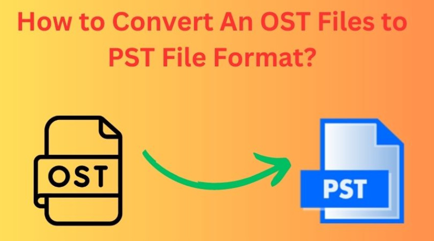 How to Convert OST File to Outlook PST File Without Any Technical Skills?