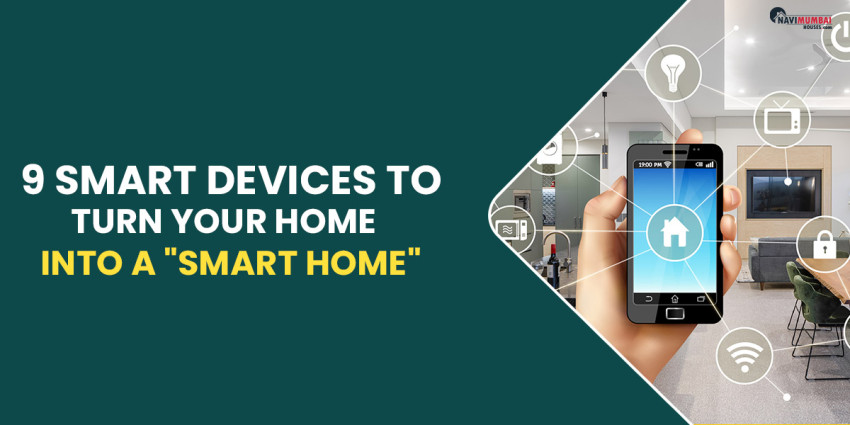 You Need These 9 Smart Devices To Turn Your Home Into A “Smart Home”