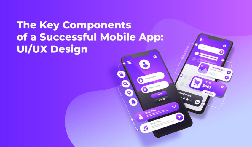 The Key Components of a Successful Mobile App: UI/UX Design