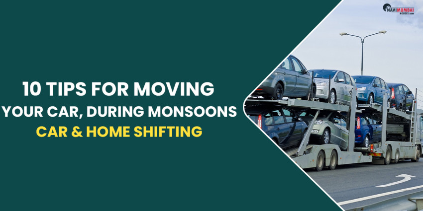 10 Tips For Moving Your Car, Especially During The Monsoons | Car & Home Shifting