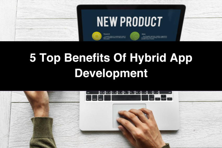 5 Top Benefits of Hybrid App Development Enhanced User Experience: