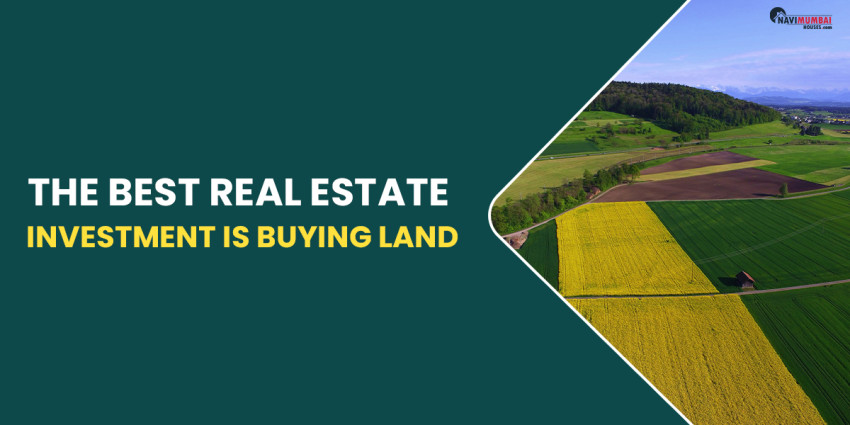 The Best Real Estate Investment Is Buying Land