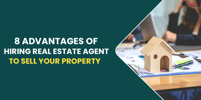 8 Advantages Of Hiring Real Estate Agent To Sell Your Property