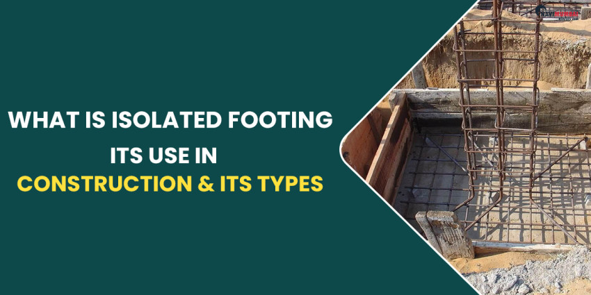What Is Isolated Footing, Its Use In Construction & Its Types