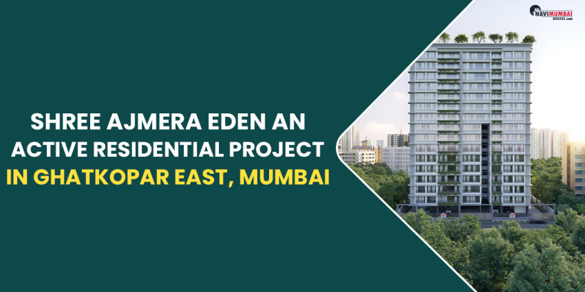 Shree Ajmera Eden Is An Active Residential Project In Ghatkopar East, Mumbai