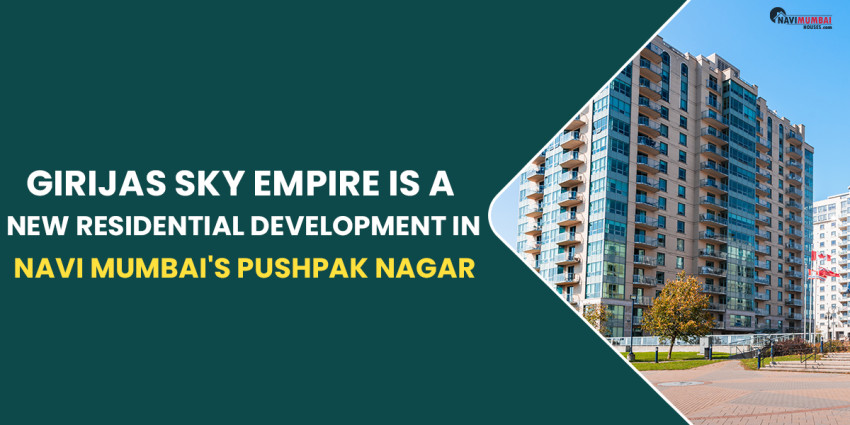 Girijas Sky Empire Is A New Residential Development In Navi Mumbai’s Pushpak Nagar
