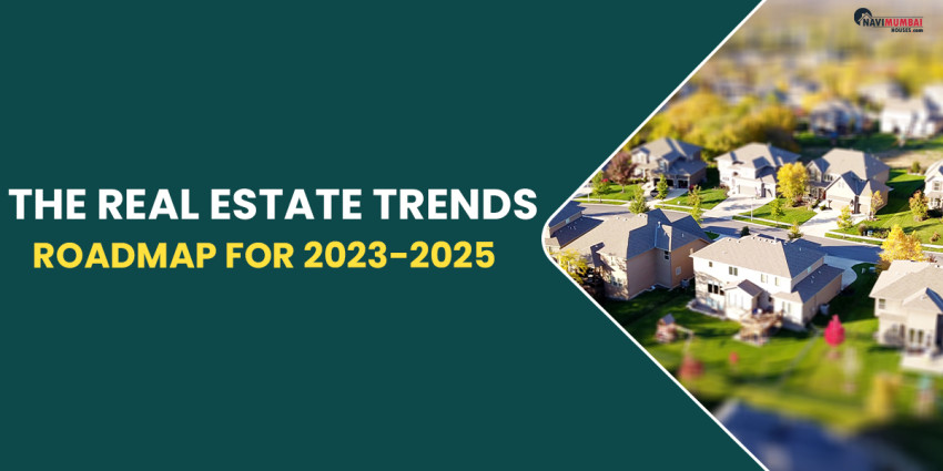 The Real Estate Trends Roadmap For 2023-2025