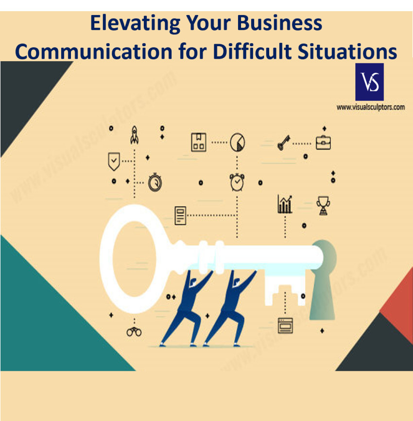 Elevating Your Business Communication for Difficult Situations
