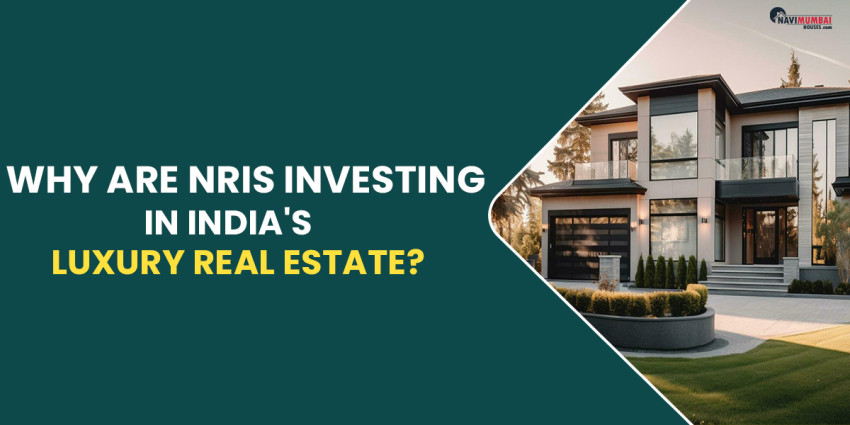 Why Are NRIs Investing In India’s Luxury Real Estate?