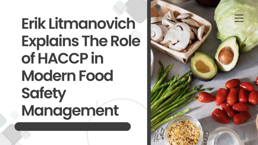 Erik Litmanovich Explains The Role of HACCP in Modern Food Safety Management