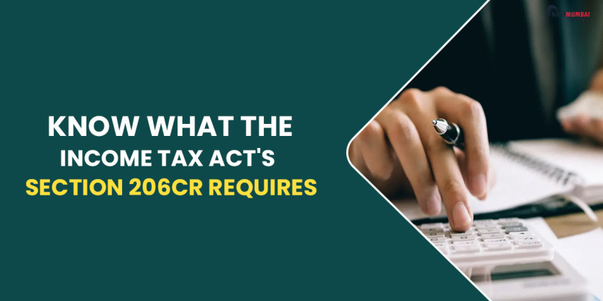 Know What The Income Tax Act’s Section 206CR Requires
