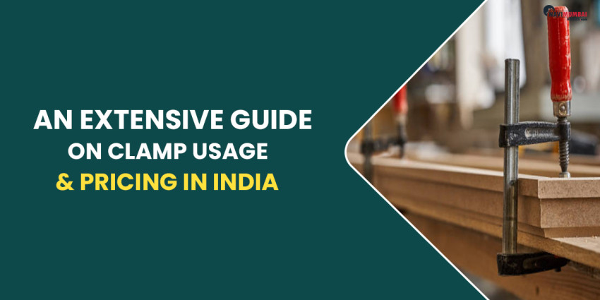 An Extensive Guide On Clamp Usage & Pricing In India