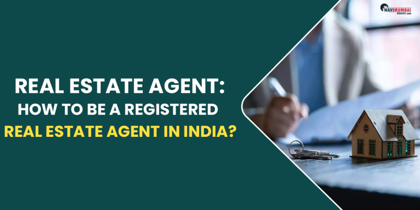 Real Estate Agent: How To Be A Registered Real Estate Agent In India?