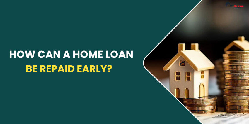 How Can A Home Loan Be Repaid Early?